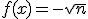  f(x) = -\sqrt {n} 